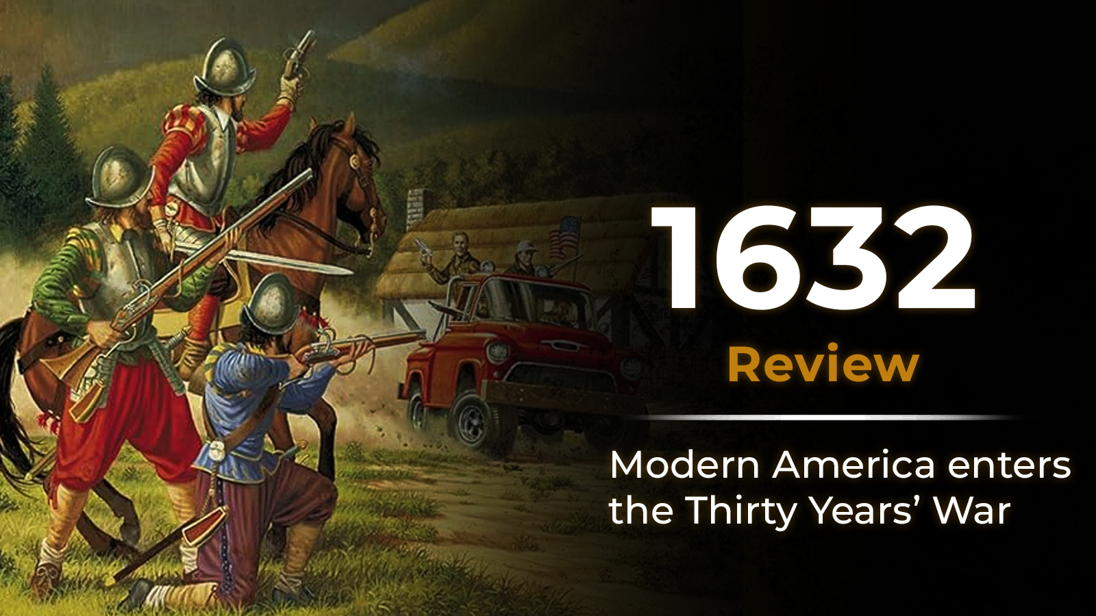 Book review title card for 1632, showing musketeers aiming at a red pickup truck in a 1600s setting with the text “1632 Review” and “Modern America enters the Thirty Years’ War”