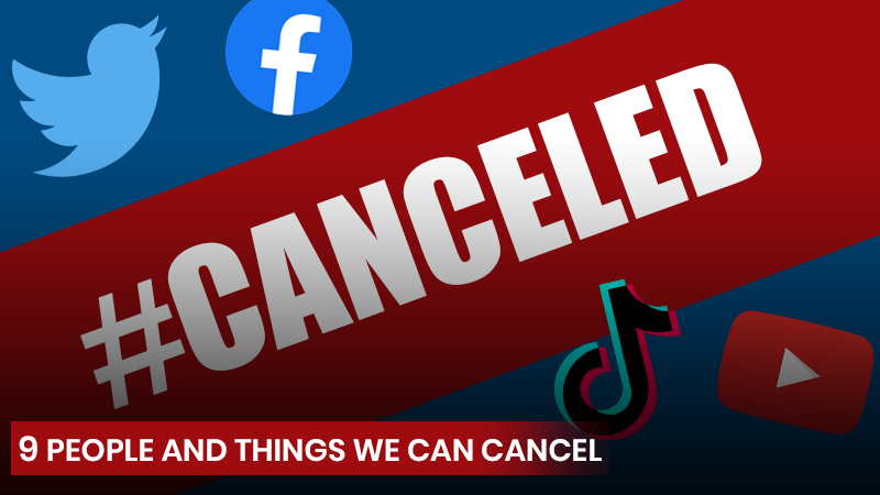 9 People and Things We Can Cancel