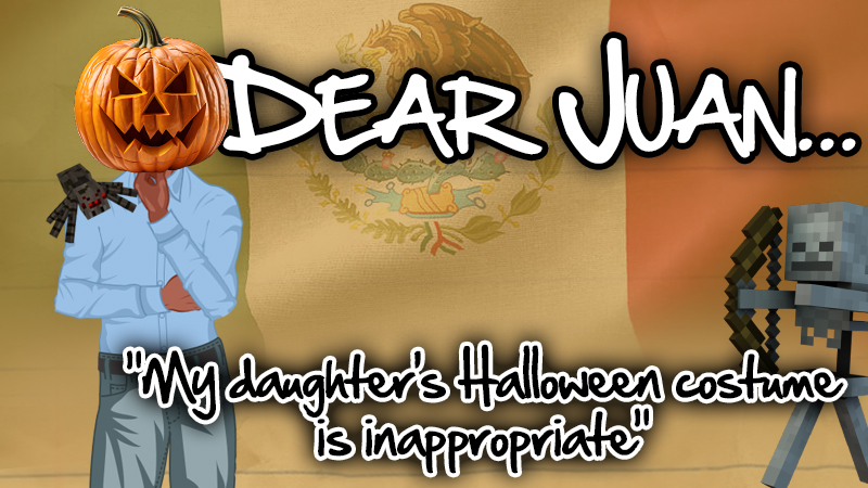 Dear Juan: My daughter's Halloween costume is inappropriate