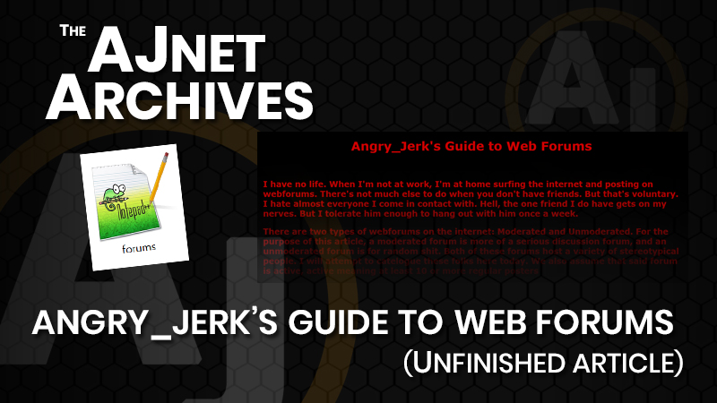 AJnet Archives: Angry_Jerk's Guide to Web Forums (Unfinished article)