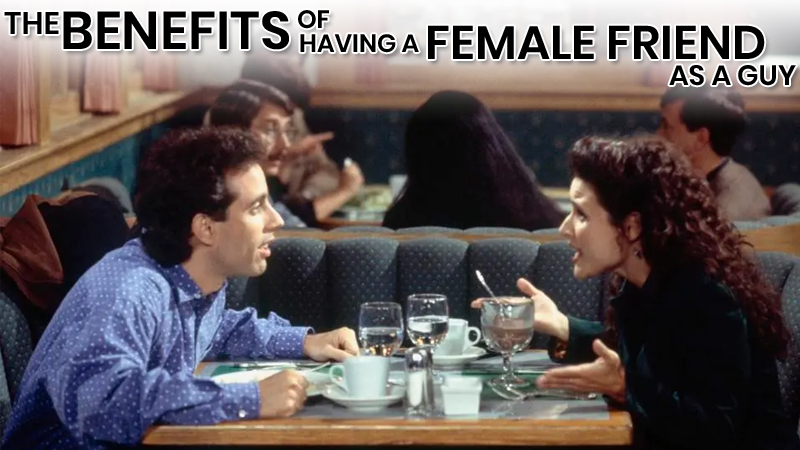 Having a female friend as a guy is great