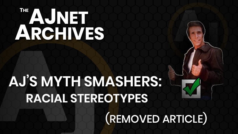 AJnet Archives: AJ's Myth Smashers - Racial Stereotypes (Removed Article)