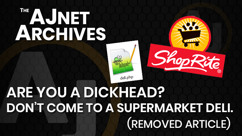 AJnet Archives: Are you a dickhead? Don't come to a supermarket deli. (Removed article)