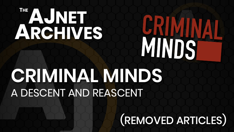 AJnet Archives: Criminal Minds: A descent and reascent (Removed articles)