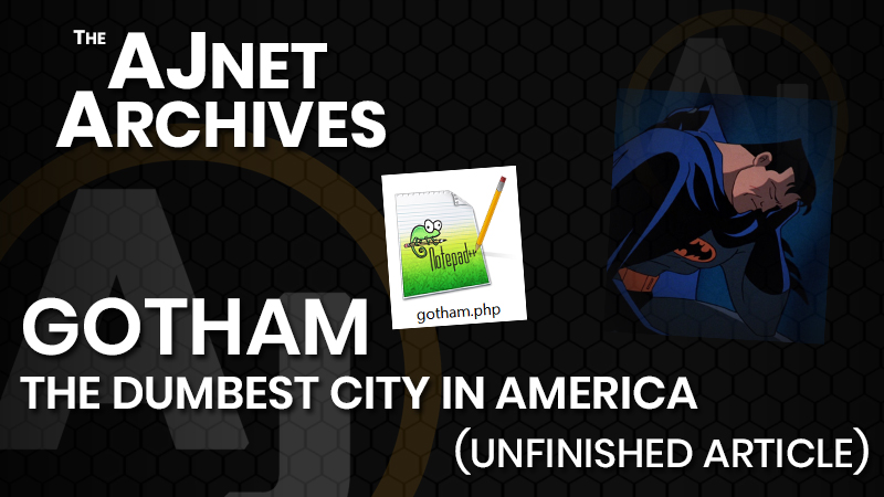AJnet Archives: Gotham: The Dumbest City in America (Unfinished Article)