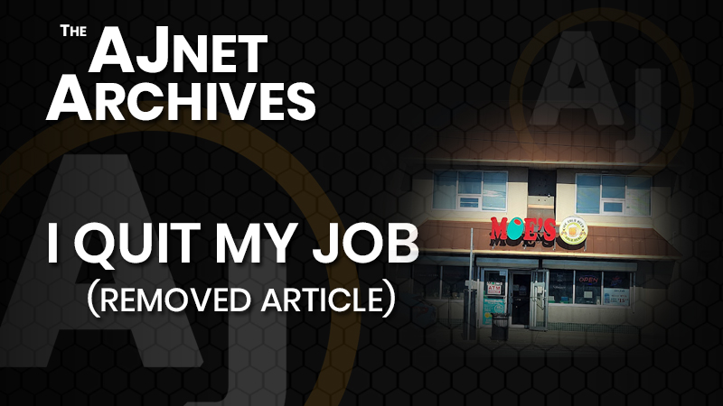 AJnet Archives: I Quit My Job (Pulled Article)