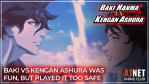 AJnet Anime Club title card showing Baki Hanma and Tokita Ohma facing each other beneath the headline “Baki vs. Kengan Ashura was fun, but played it too safe.”