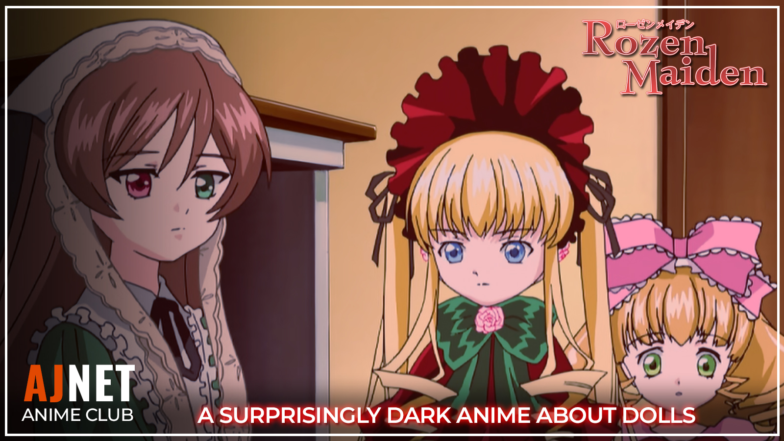 AJnet Anime Club title card for Rozen Maiden, featuring the dolls Suiseiseki, Shinku, and Hinaichigo, with the subtitle "A Surprisingly Dark Anime About Dolls."