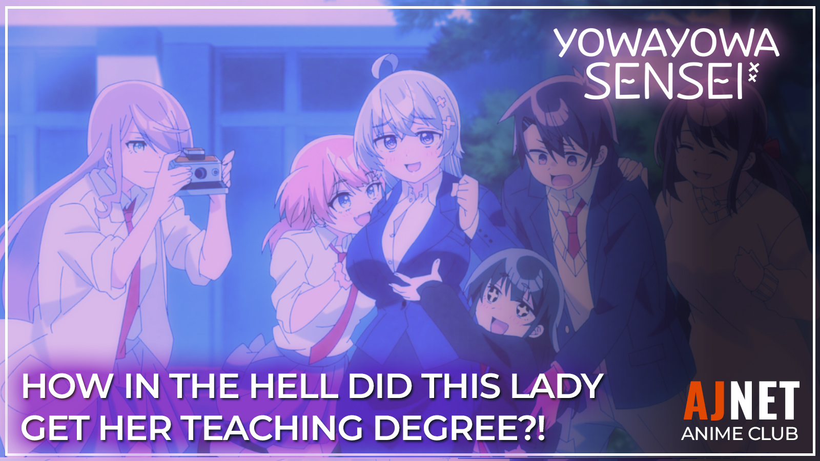 Yowayowa Sensei title card showing the teacher surrounded by students, with the text “How in the hell did this lady get her teaching degree?!”