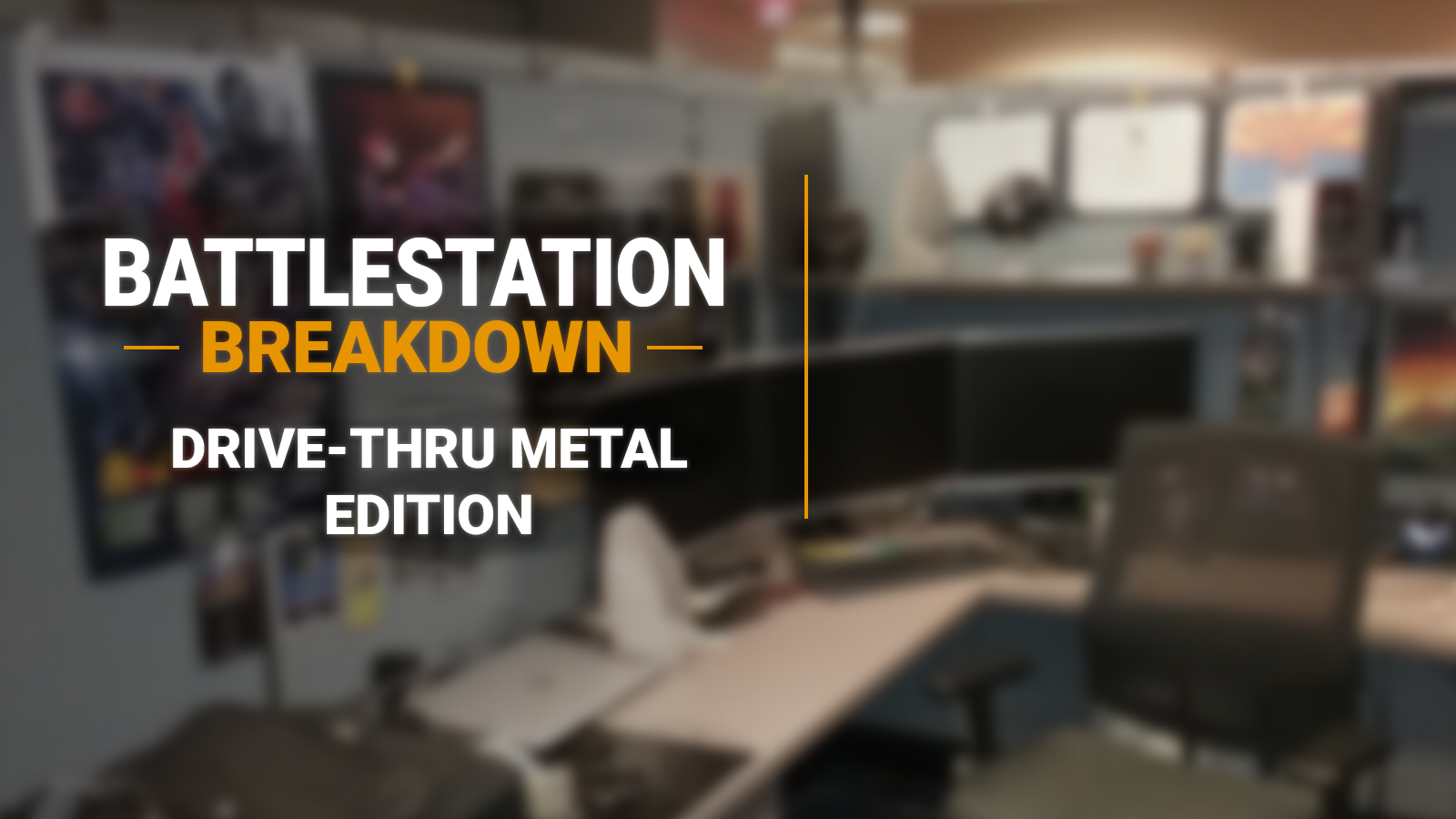 Blurred office cubicle setup with dual monitors, posters on the walls, and a mesh chair, overlaid with “Battlestation Breakdown: Drive-Thru Metal Edition” title card.