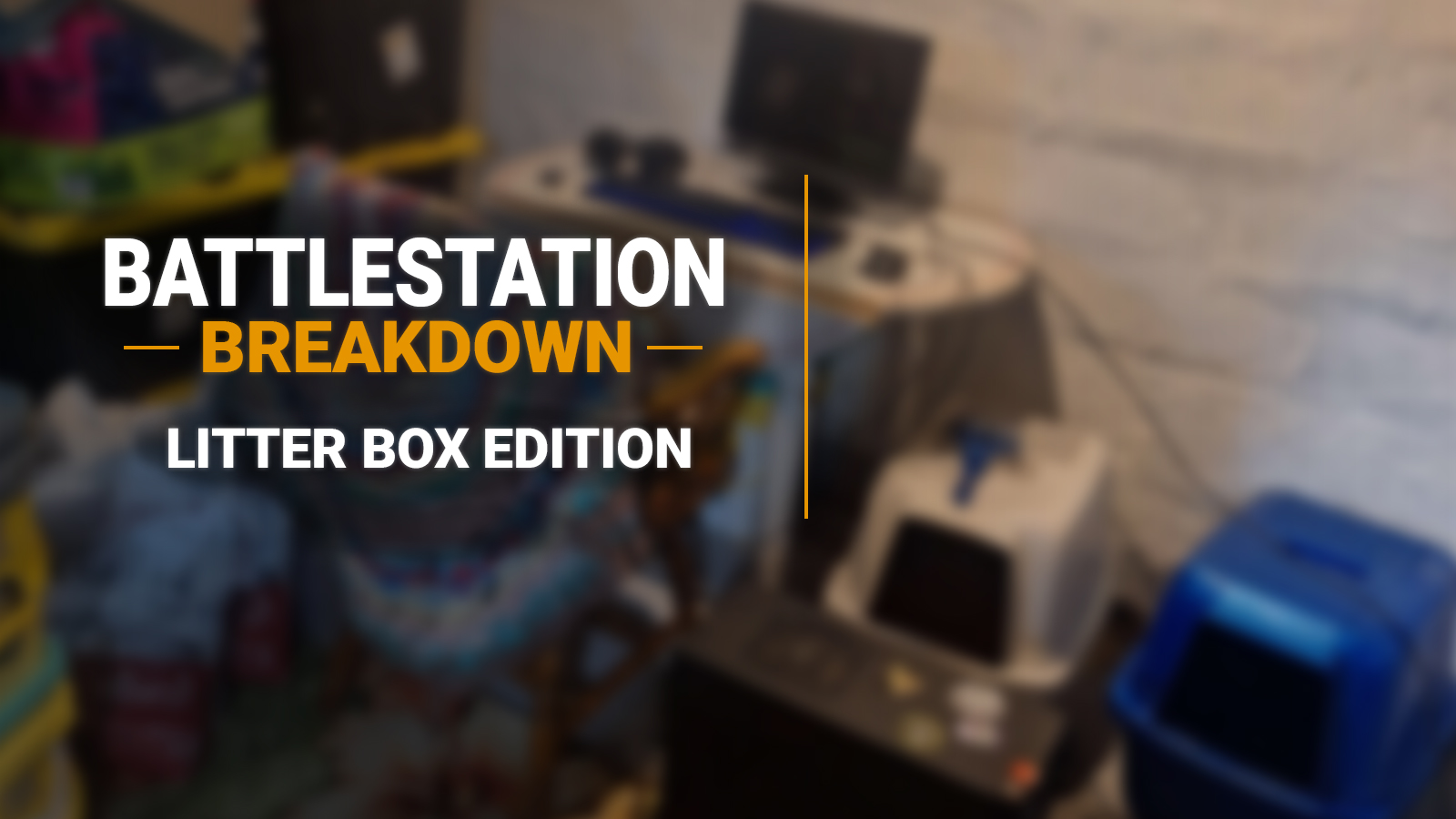 Battlestation Breakdown – Litter Box Edition
