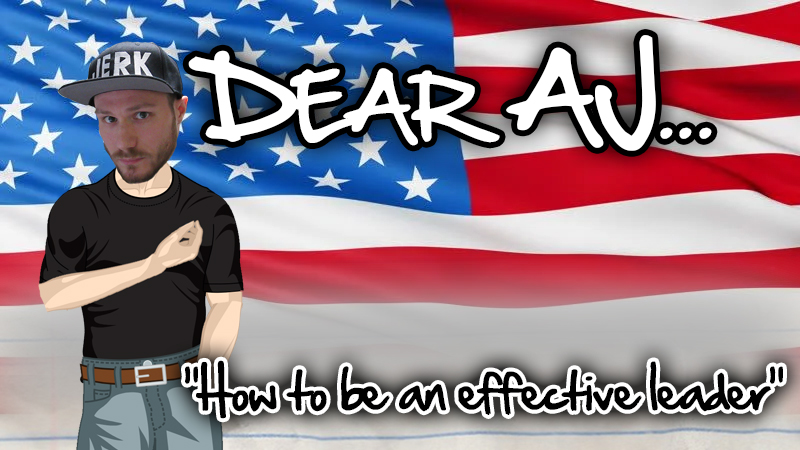 DEAR AJ: How to be an effective leader