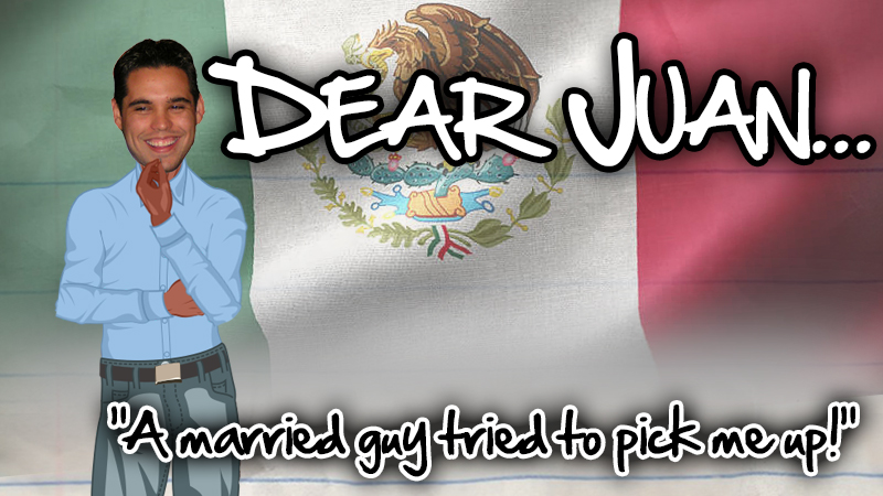 DEAR JUAN: A married guy tried to pick me up!