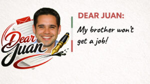 Dear Juan title card with a smiling man, the Dear Juan logo, and the question “My brother won’t get a job!”