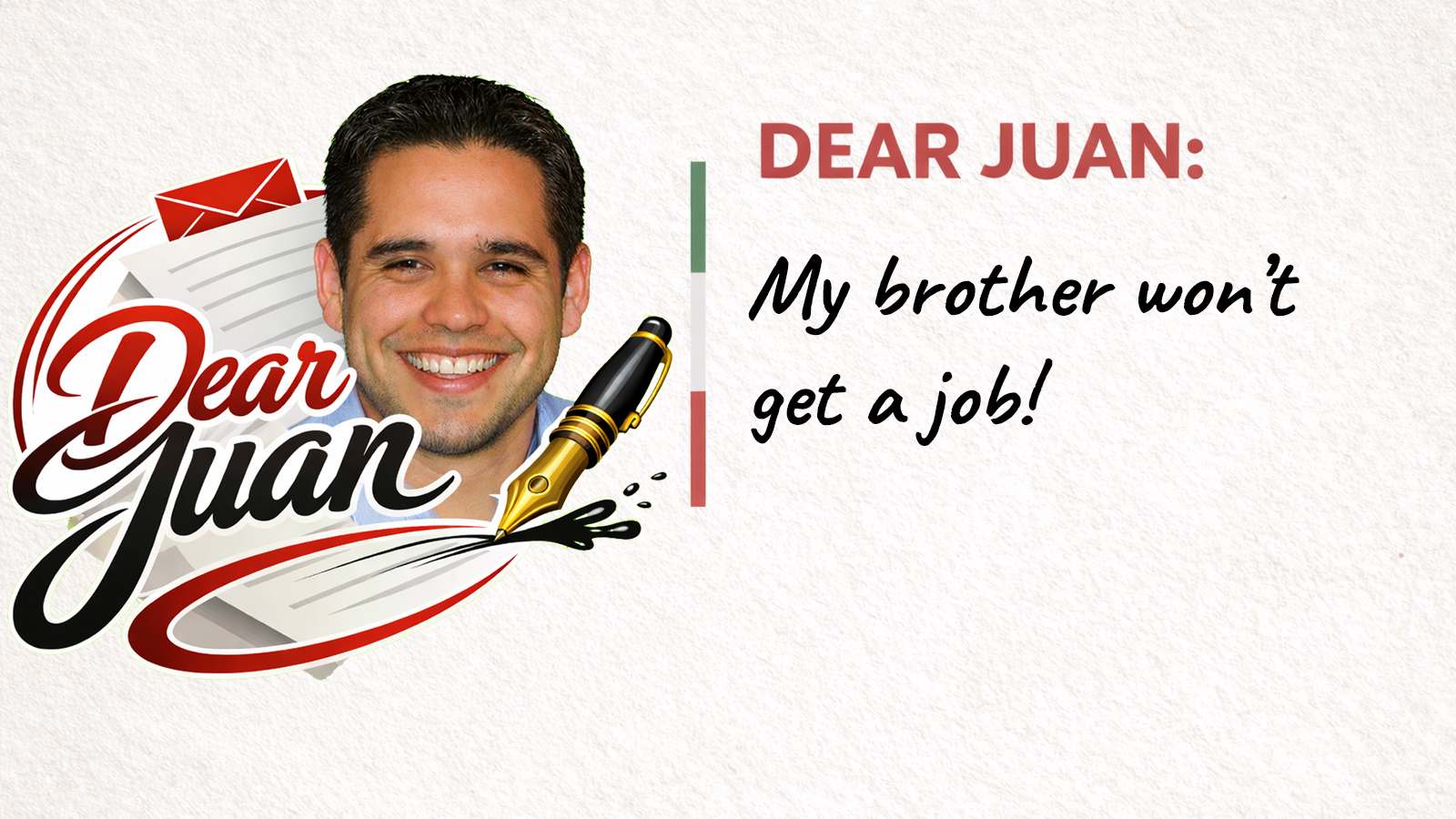 Dear Juan title card with a smiling man, the Dear Juan logo, and the question “My brother won’t get a job!”
