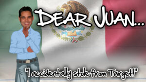 DEAR JUAN: I accidentally stole from Target!