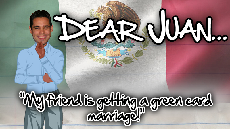 DEAR JUAN: My friend is getting a green card marriage!