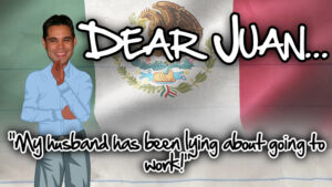 DEAR JUAN: My husband has been lying about going to work!