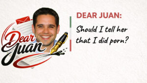 Dear Juan title card with logo, smiling man, and text reading “Should I tell her that I did porn?”