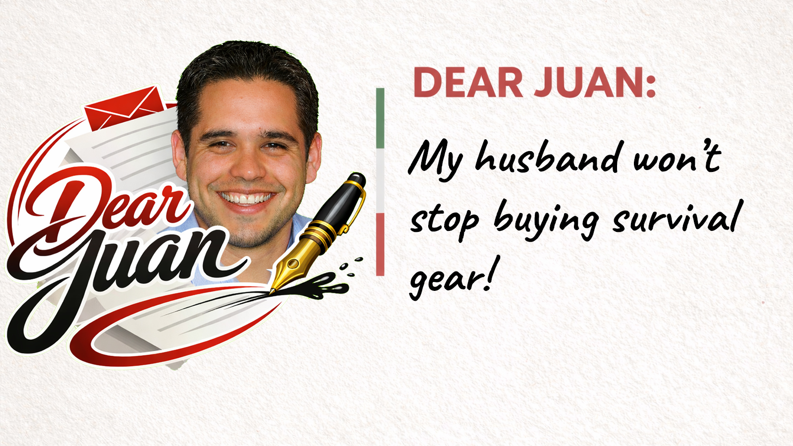 DEAR JUAN: My husband won’t stop buying survival gear!