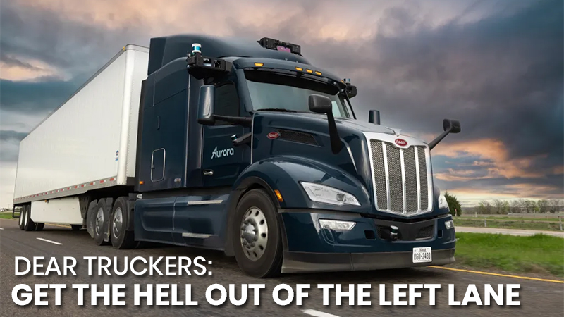 Dear Truckers: Get the hell out of the left lane.