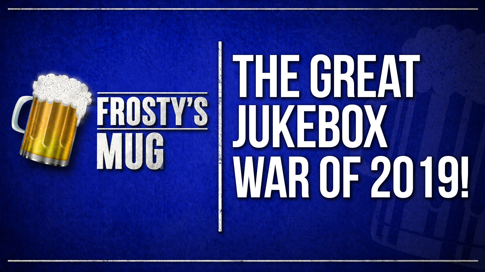 Frosty’s Mug title card featuring a frothy beer mug and the headline “The Great Jukebox War of 2019!” on a textured blue background.