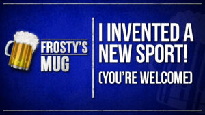 Blue Frosty’s Mug title card featuring a foaming beer mug logo beside the headline “I INVENTED A NEW SPORT! YOU’RE WELCOME” in large white text.