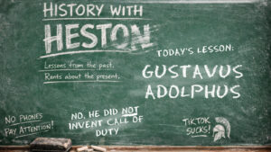 Chalkboard-style title card for “History With Heston” featuring the lesson “Gustavus Adolphus” with handwritten chalk notes including “No, he did not invent Call of Duty.”