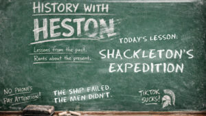 Chalkboard-style History With Heston title card for Shackleton’s Expedition, featuring the line “The ship failed. The men didn’t.”