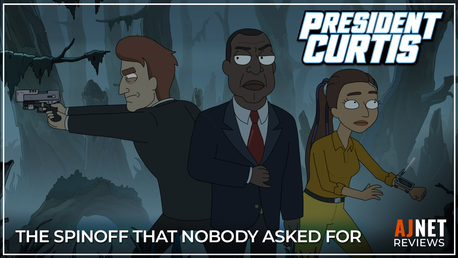 AJnet Reviews title card for President Curtis, showing three animated characters exploring a dark alien landscape beneath the text “The Spinoff That Nobody Asked For.”
