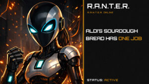 R.A.N.T.E.R. title card featuring a futuristic robot beside the headline “Aldi’s sourdough bread has one job.”