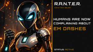 R.A.N.T.E.R. title card showing robotic figure with headline about humans complaining about em dashes