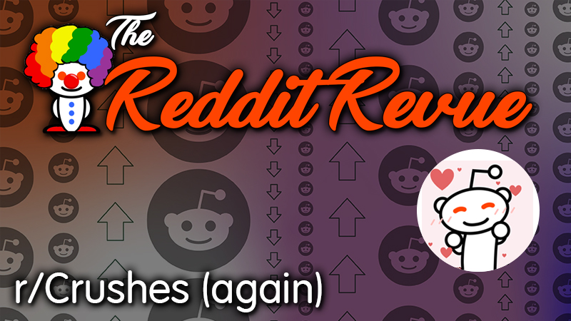 REDDIT REVUE: r/Crushes (again)