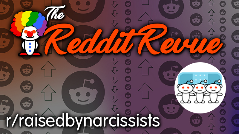 REDDIT REVUE: r/raisedbynarcissists