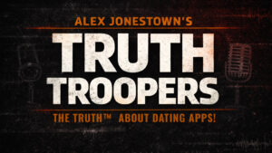 Title card for an Alex Jonestown Truth Troopers article titled "The Truth™ About Dating Apps!"