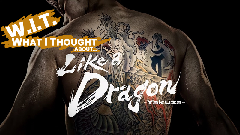 WIT - What I Thought About Like a Dragon: Yakuza
